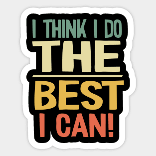 I Think I do the Best I Can! Sticker